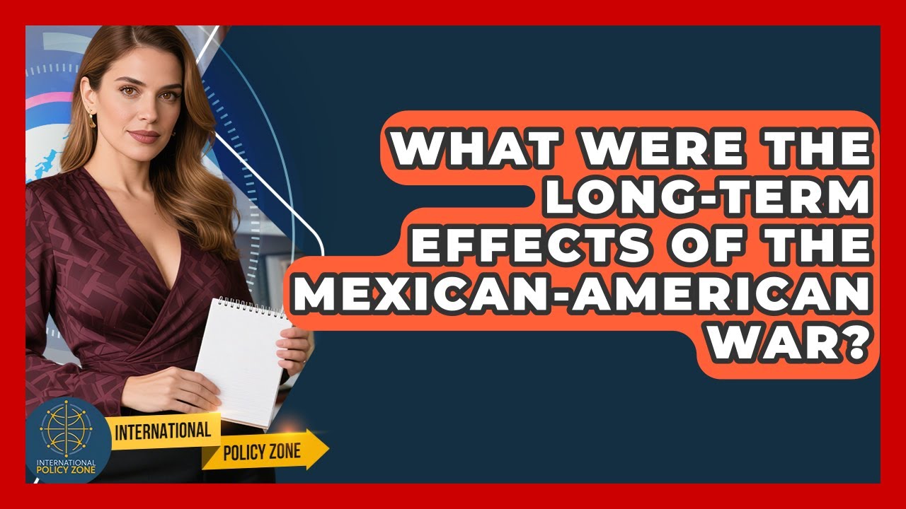 What Were The Long-term Effects Of The Mexican-American War? - International Policy Zone