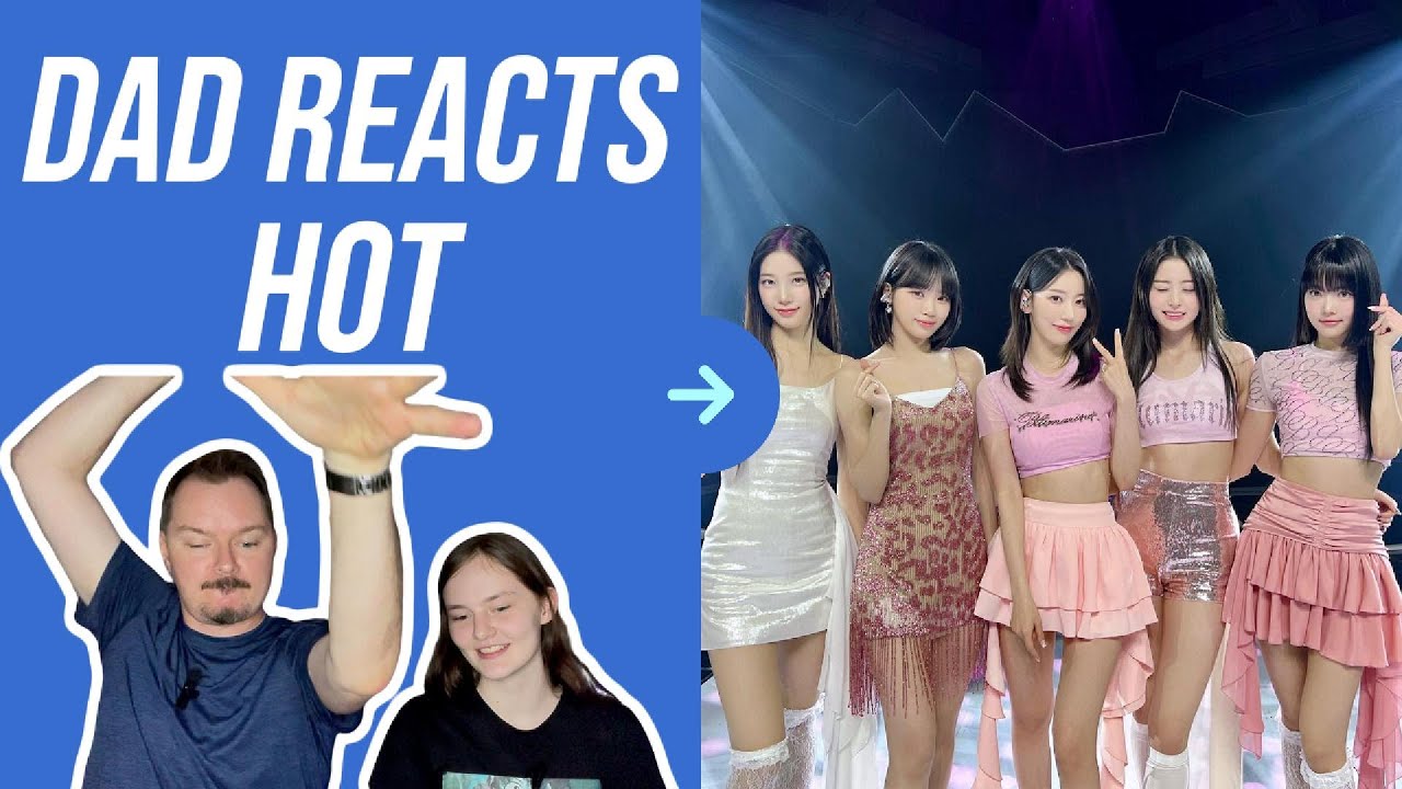 Dad Reacts to LE SSERAFIM - HOT!