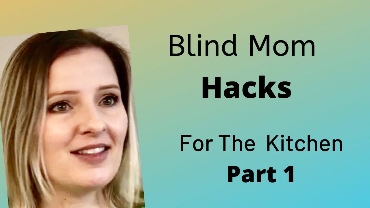 Blind Mom Hacks | Hacks For The Kitchen Part 1