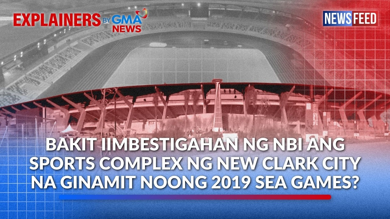 Bakit iimbestigahan ng NBI ang sports complex ng New Clark City na ginamit noong... | GMA News Feed