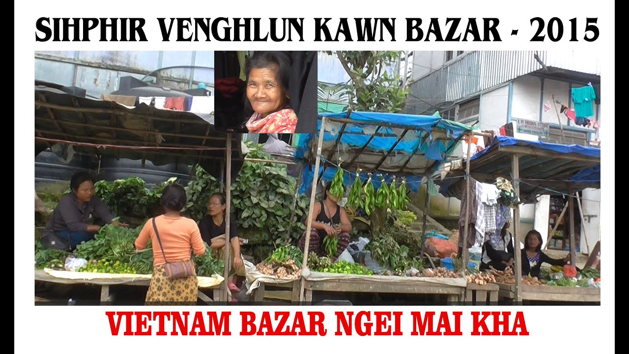 Sihphir Venghlun Kawn Bazar (Vietnam bazar ngei mai kha)