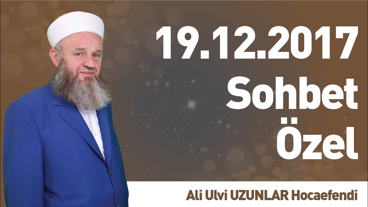 19.12.2017 Sohbet &Ouml;zel - Ali Ulvi UZUNLAR Hocaefendi - İLK TV