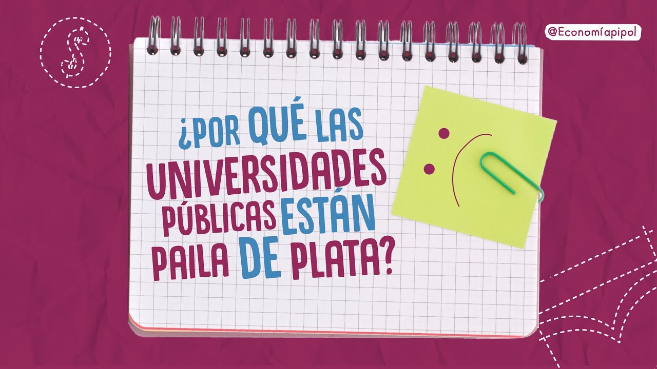¿Por qué las universidades públicas están paila de plata? | Economía para la Pipol