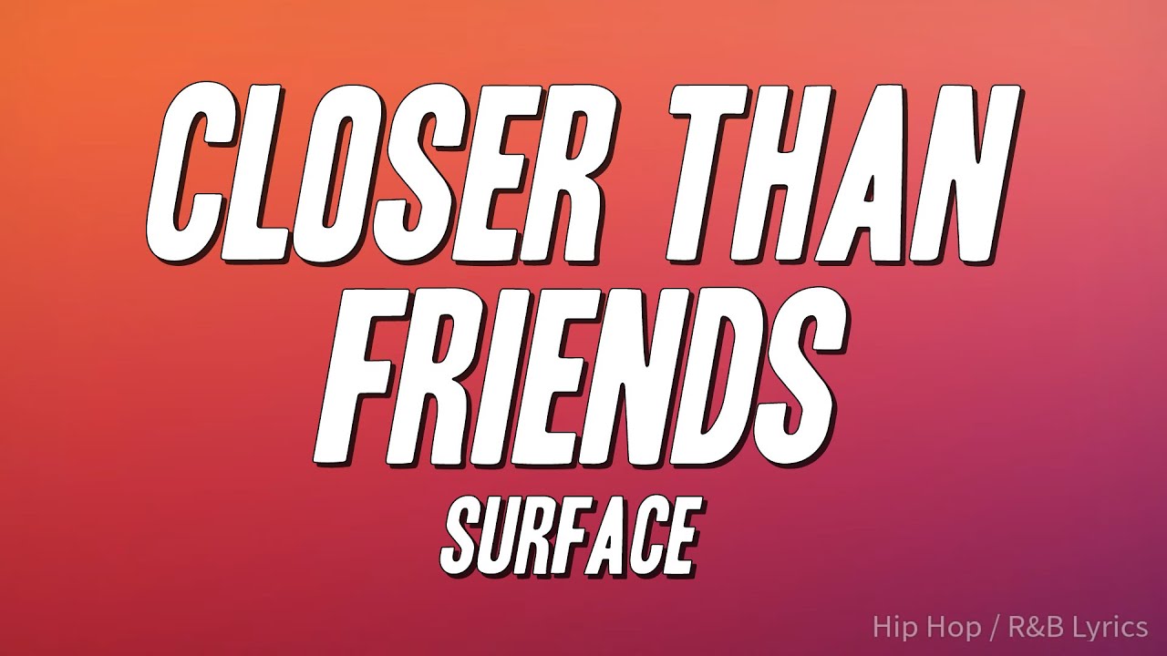 Surface - Closer Than Friends (Lyrics)
