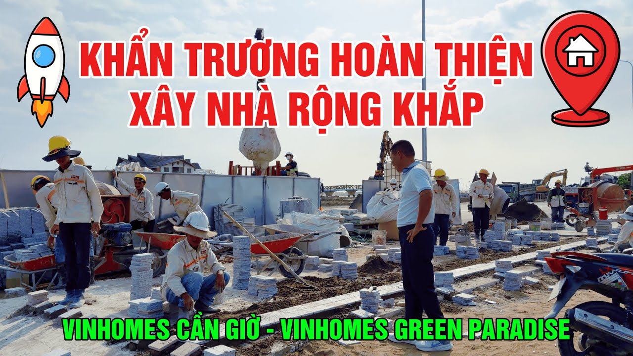KHẨN TRƯƠNG HOÀN THIỆN XÂY DỰNG NHÀ CỬA KỊP BÀN GIAO CHO KHÁCH HÀNG VIN CẦN GIỜ*Mê Vin Cần Giờ