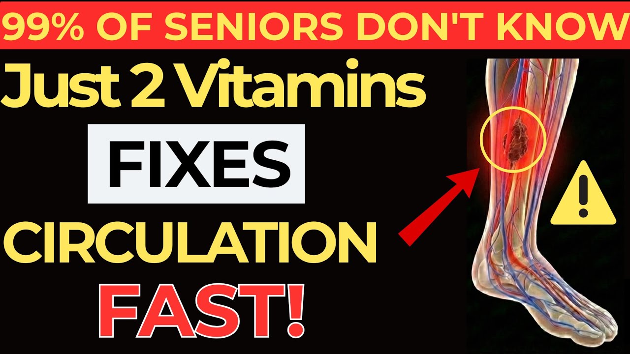 Over 60? 2 Vitamins Help Increase Leg Blood Flow Fast | Elderly Health