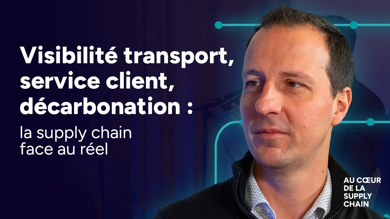 Visibilité transport, service client, décarbonation : la supply chain face au réel