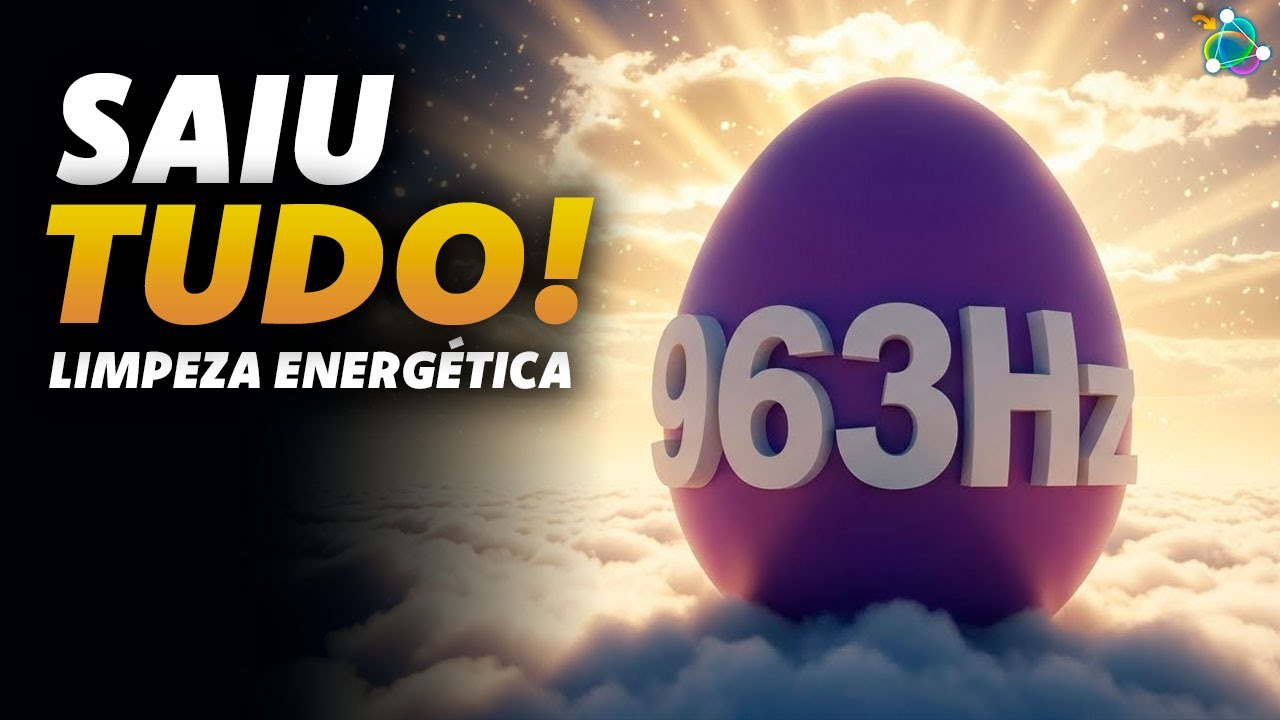 A Frequência de Deus 963Hz: Sessão Sagrada de Limpeza Energética