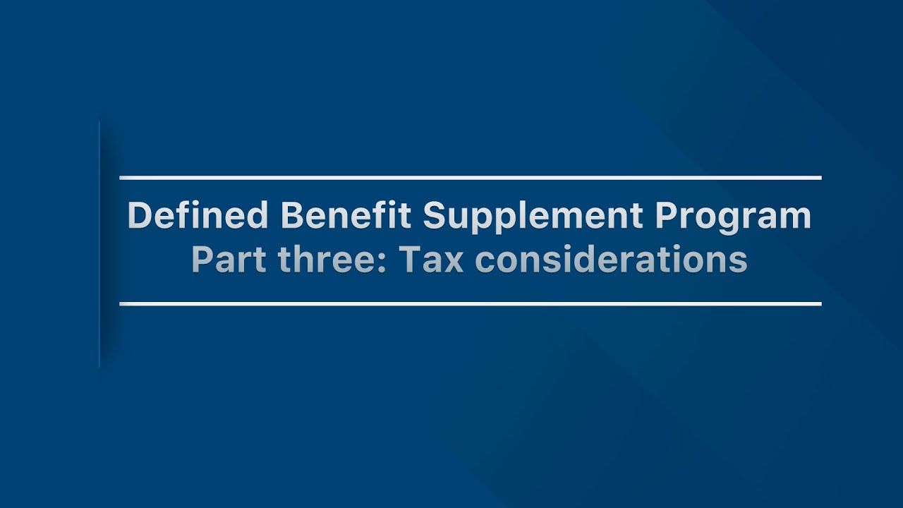 Get to know your Defined Benefit Supplement: Part 3, Tax considerations