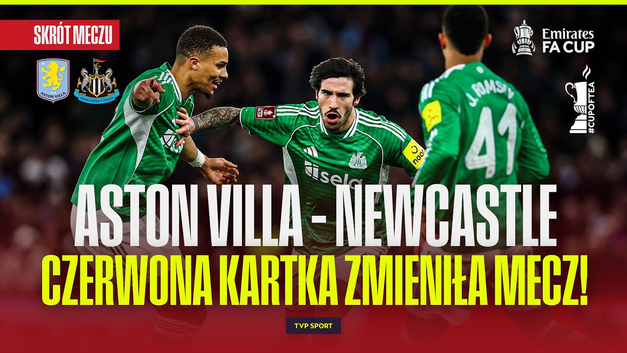 SKRÓT: ASTON VILLA - NEWCASTLE UNITED. FA CUP | 4. RUNDA | CZERWONA KARTKA ZMIENIŁA MECZ! #cupoftea