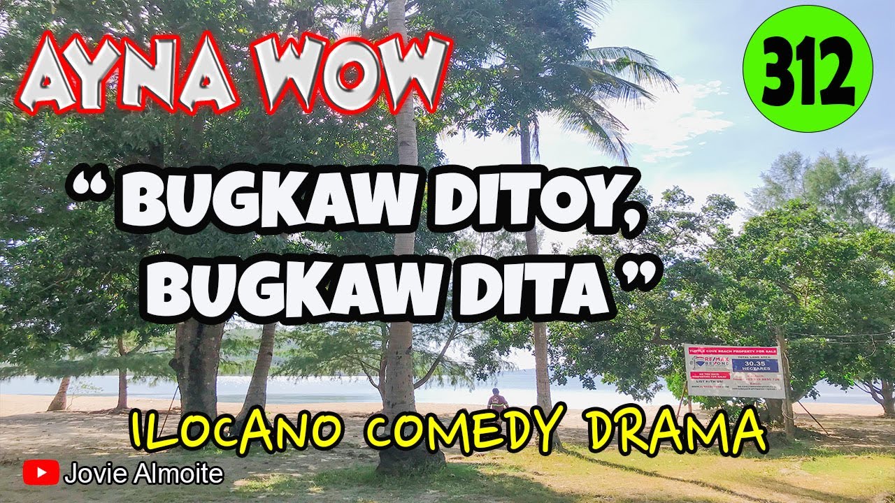 BUGKAW DITOY, BUGKAW DITA | AYNA WOW 312 | ILOCANO COMEDY DRAMA | Jovie Almoite