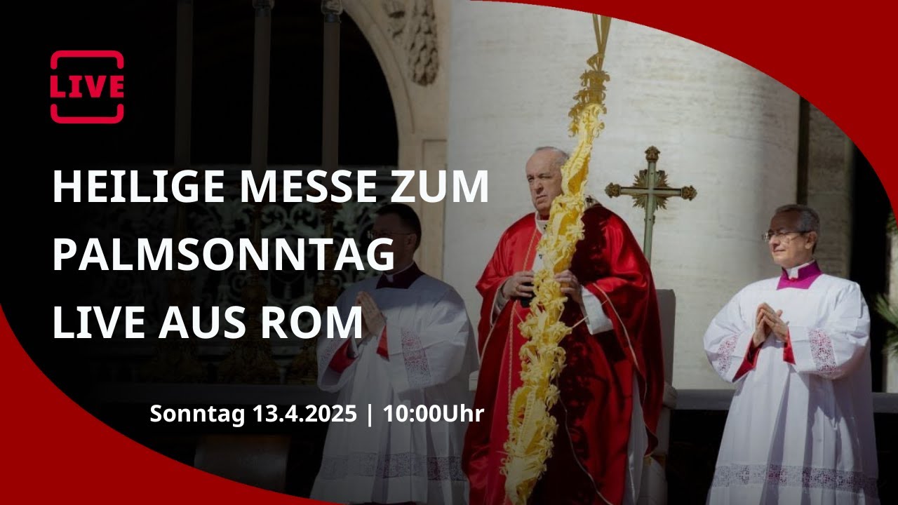 LIVE: Heilige Messe am Sonntag der Passion des Herrn – Gedächtnis des Einzugs des Herrn in Jerusalem