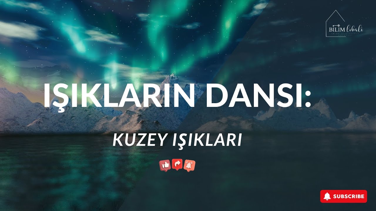 IŞIKLARIN DANSI: KUZEY IŞIKLARI @bilimlokali