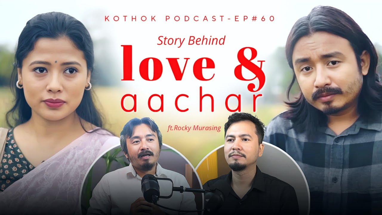 Love, Aachar & Beyond ||Rocky Murasing on Kokborok Music & Cinema || Kokborok Podcast -Episode 60