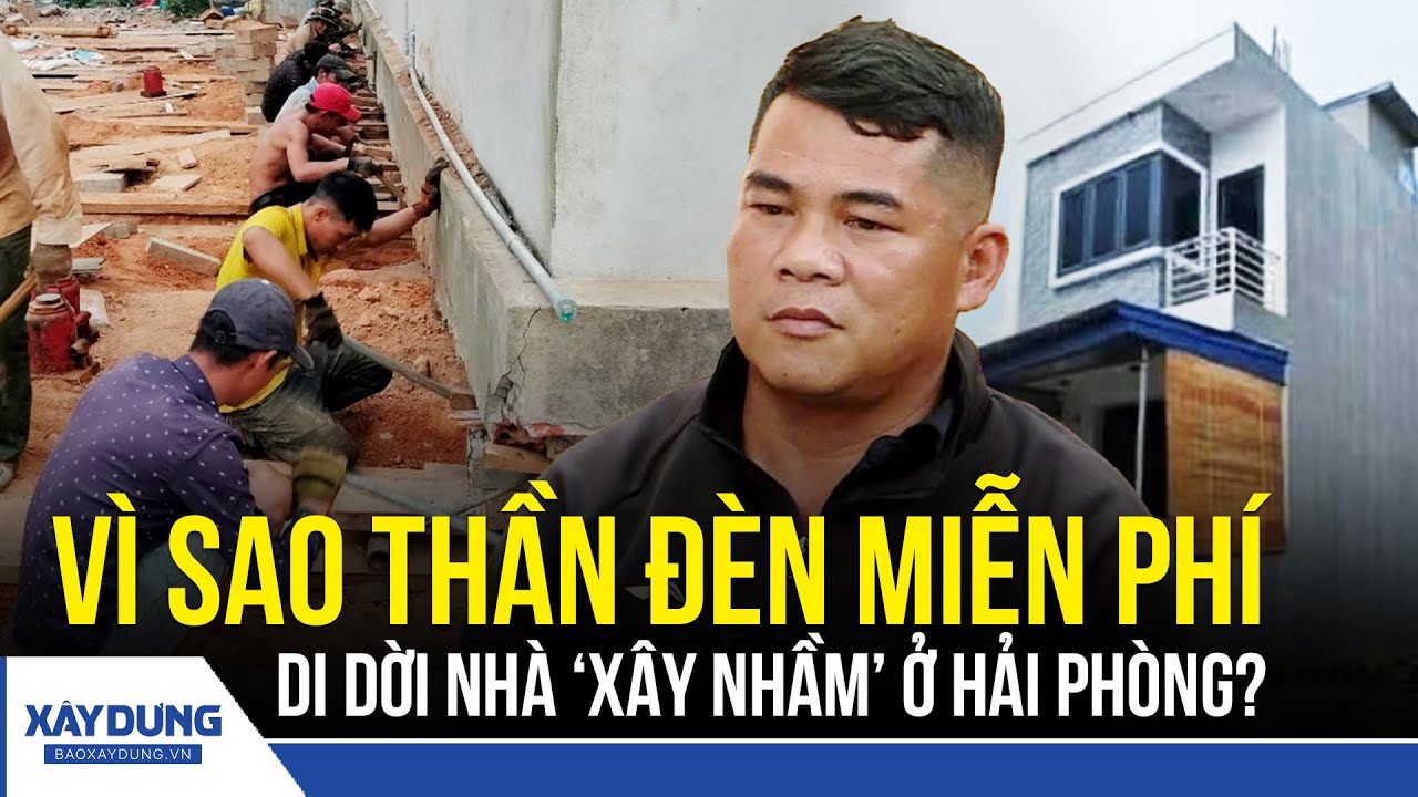 Vì sao “thần đèn” miễn phí di dời nhà xây nhầm ở Hải Phòng? | BXD