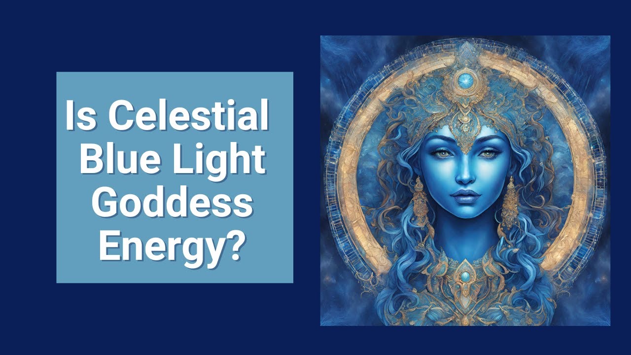 Is the Celestial Blue Light Goddess Energy?