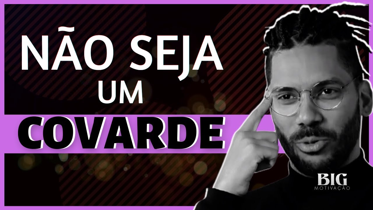 Não Seja Covarde Com Você Mesmo!  | BIG MOTIVAÇÃO