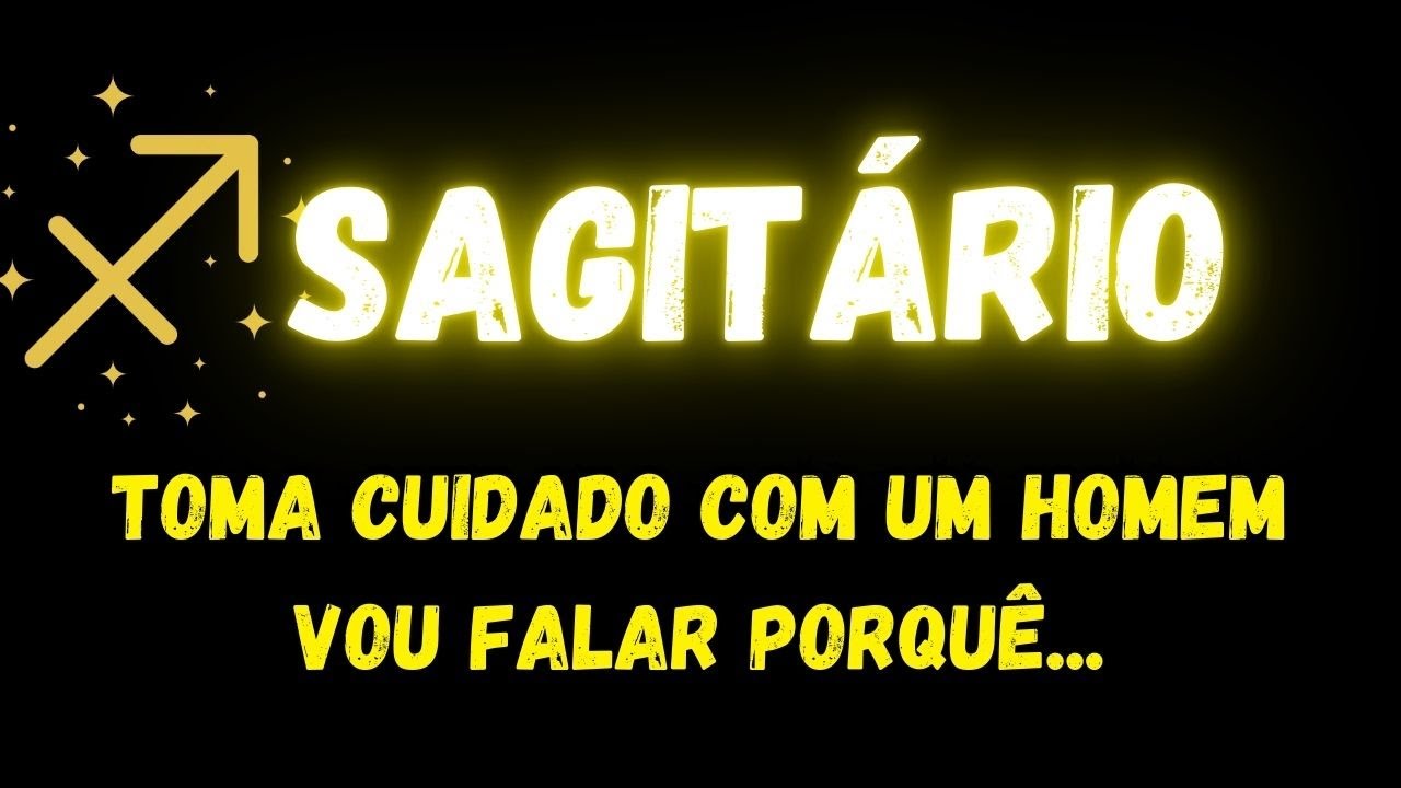 ♐️SAGITÁRIO🚨TOMA CUIDADO COM UM HOMEM, VOU FALAR PORQUÊ...