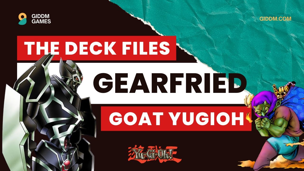 The Deck Files - Gearfried [GOAT Yugioh]
