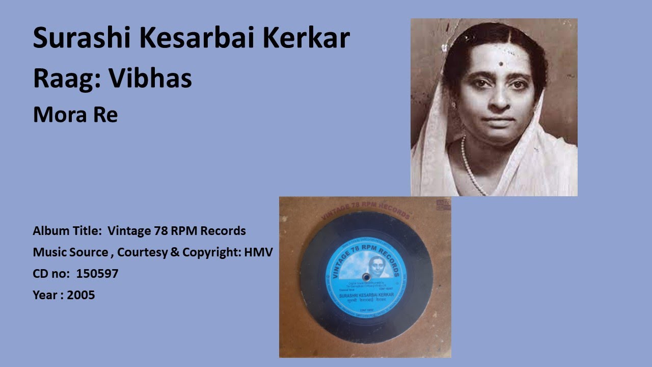 Surashi Kesarbai Kerkar-Raag: Vibhas-Mora Re