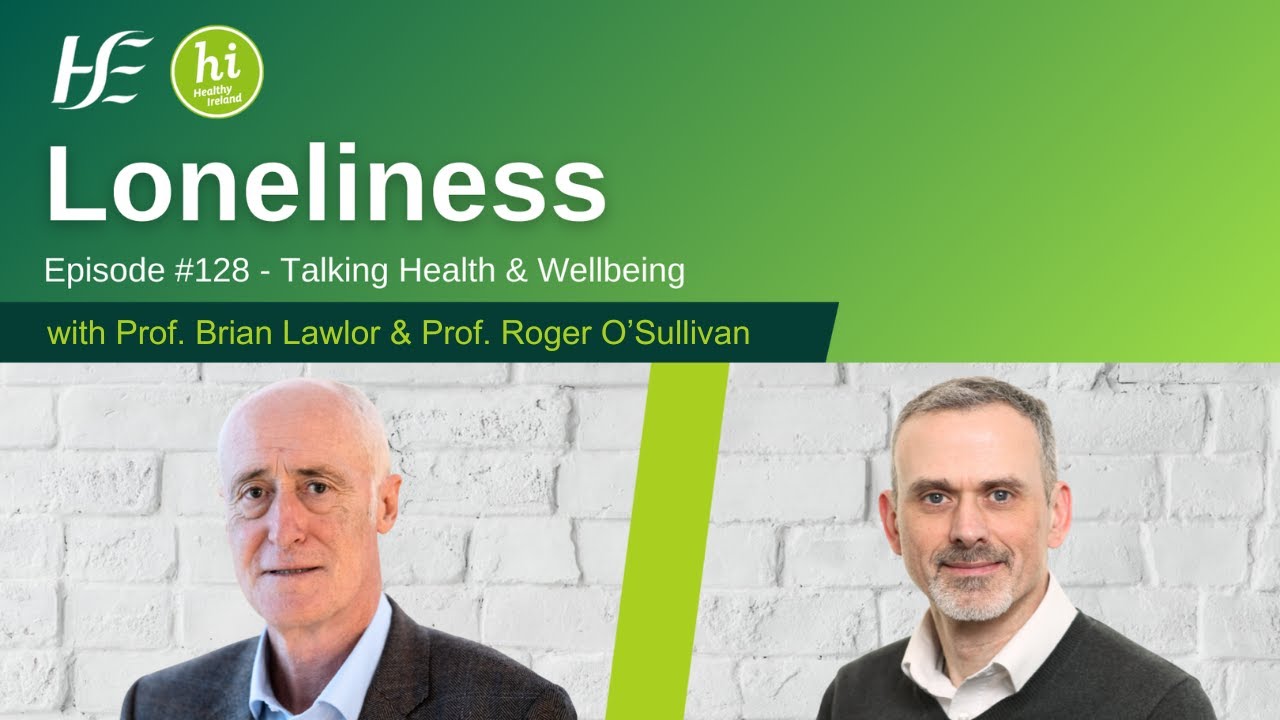 Loneliness - Episode 128 HSE Talking Health & Wellbeing Podcast