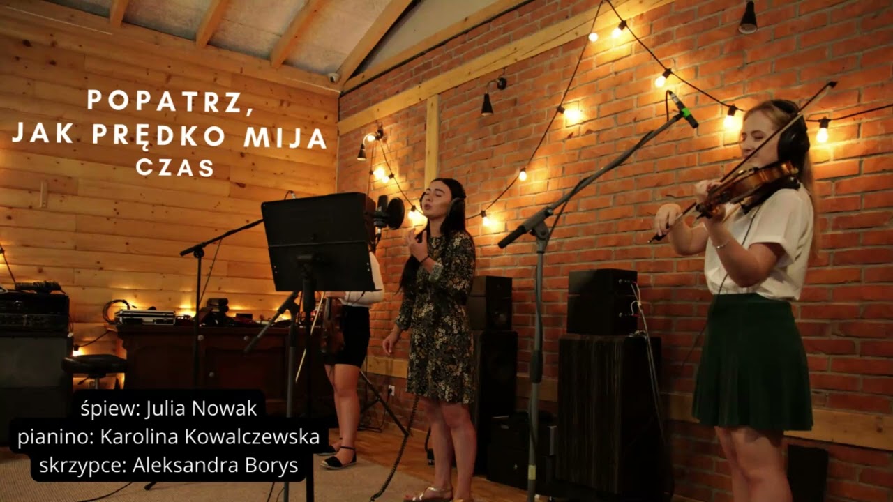 Popatrz, jak prędko mija czas - wyk. Julia Nowak, Karolina Kowalczewska, Aleksandra Borys