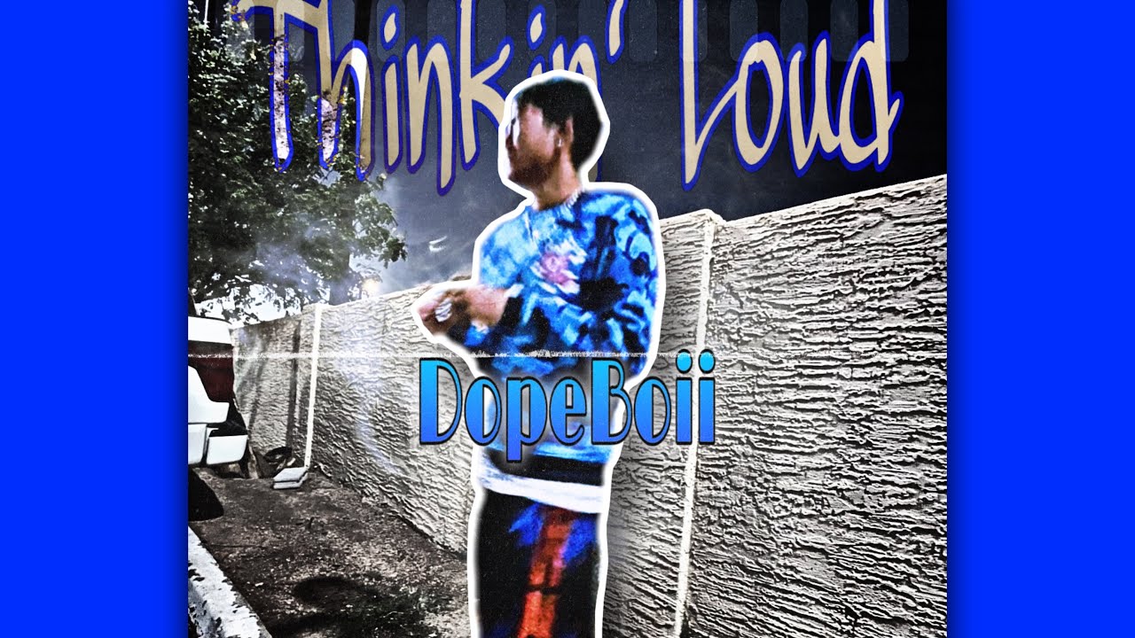 Dopeboii- Thinkin’ Loud Freestyle (Official Song)