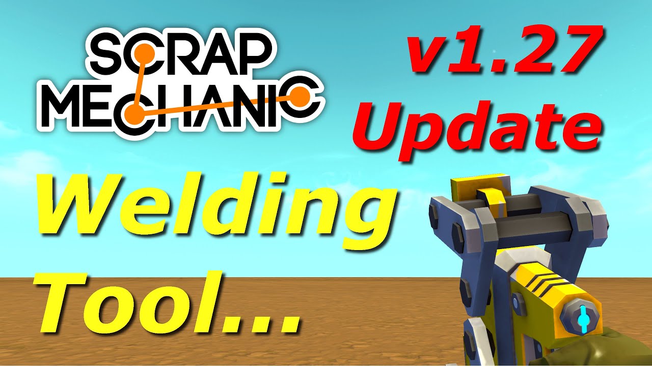 WELDING TOOL Special | Scrap Mechanic Update v0.1.27