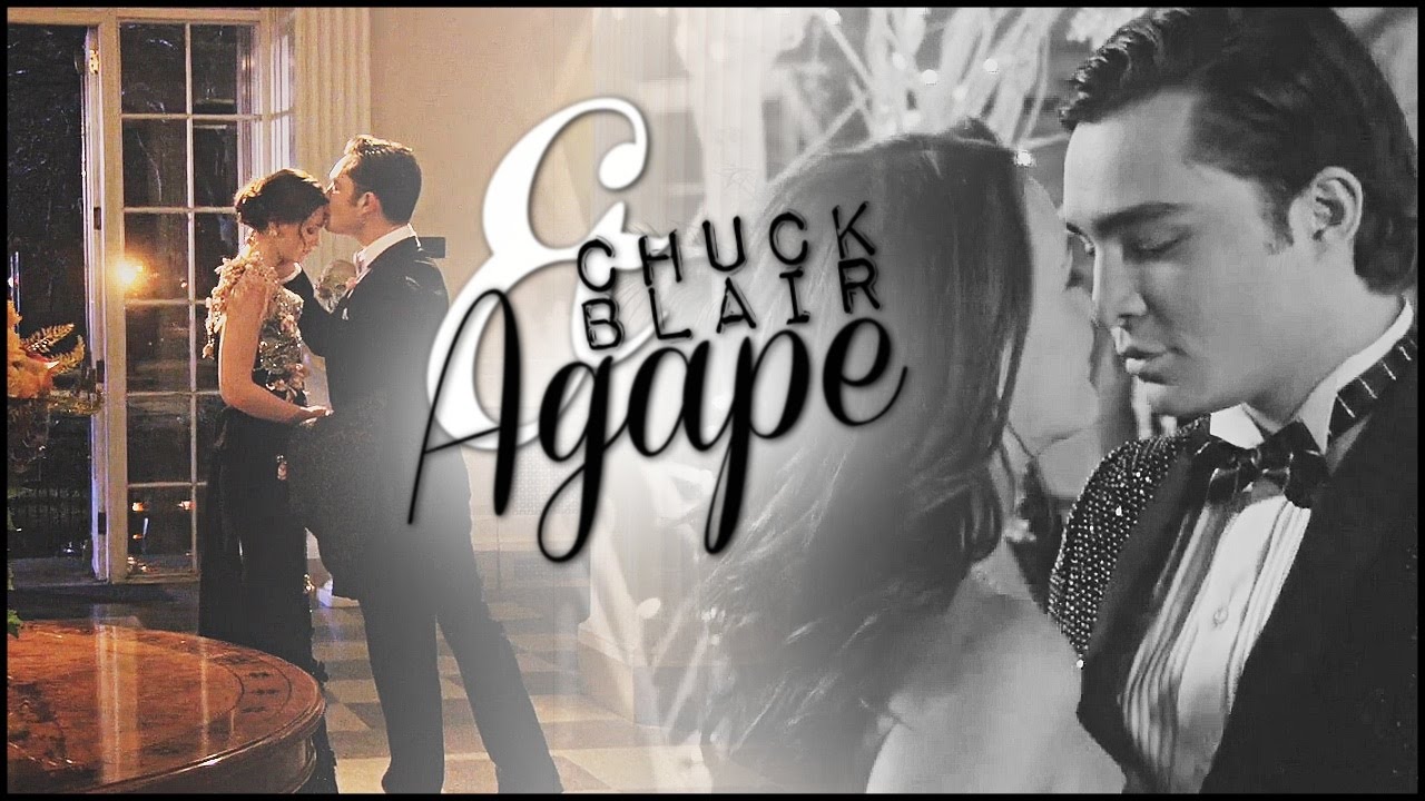 ♥ Chuck & Blair || ♫ Agape [#5]