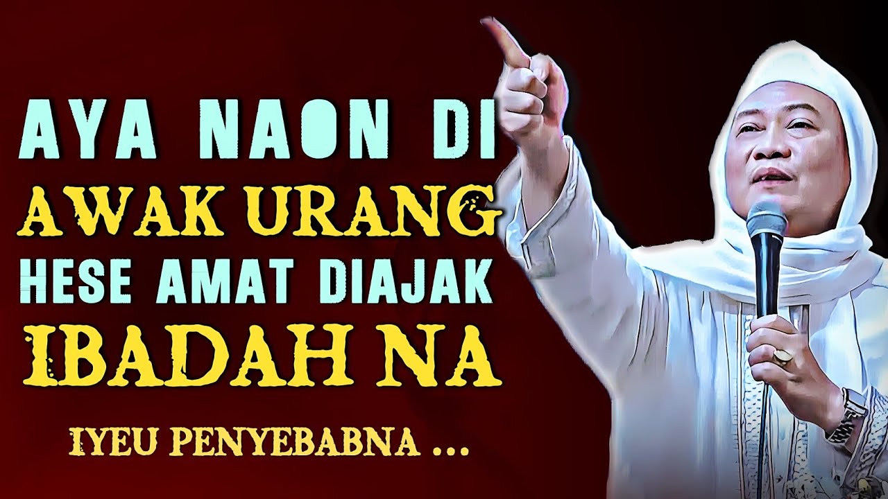 Aya Naon Di Awak Urang? Kunaon Hésé Diajak Ibadah? Nasehat Abuya Uci