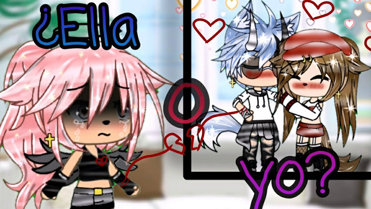 💔¿Ella o yo?💔/parte 1/creditos:A la bella 🌼Valentina neko🌼/❤Gacha Life❤