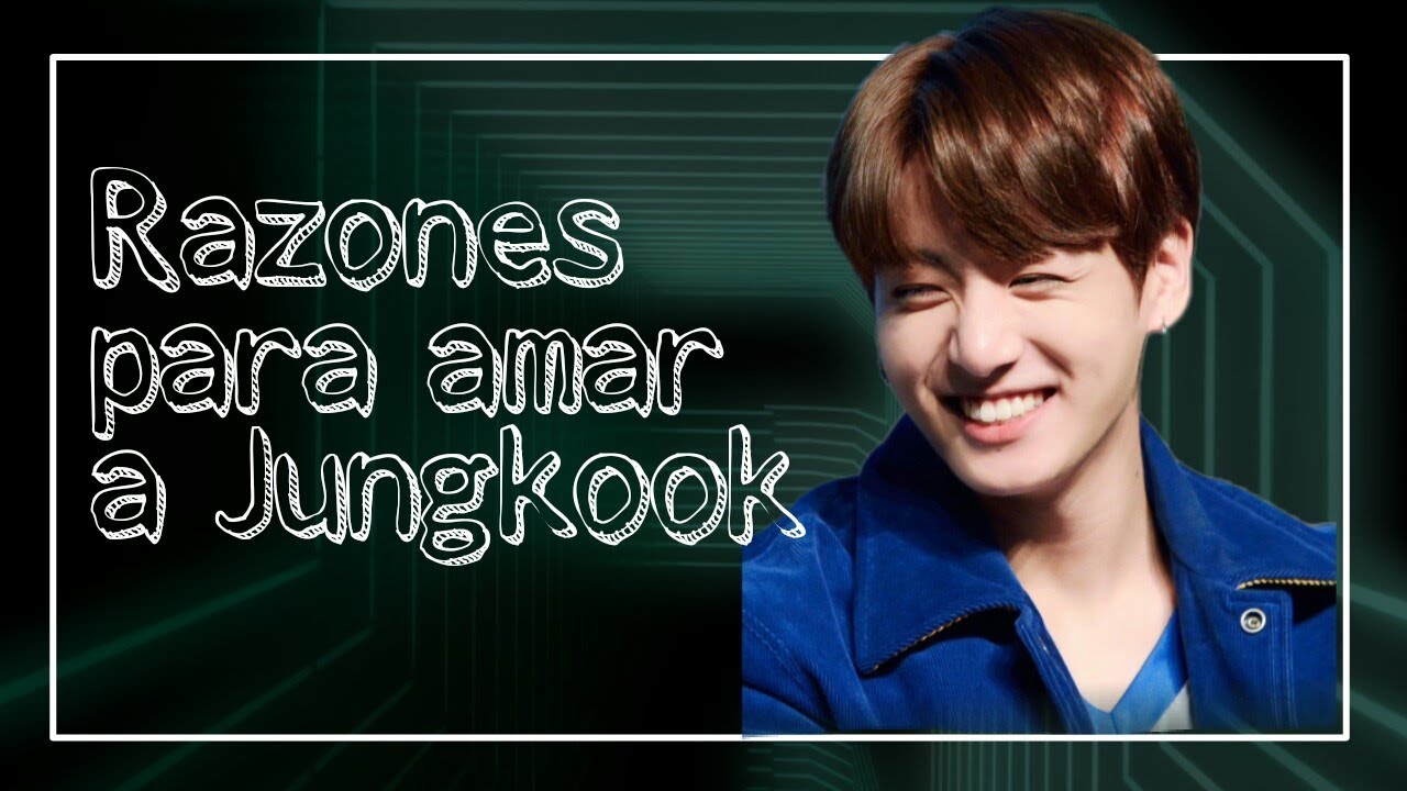 Razones para amar a Jungkook