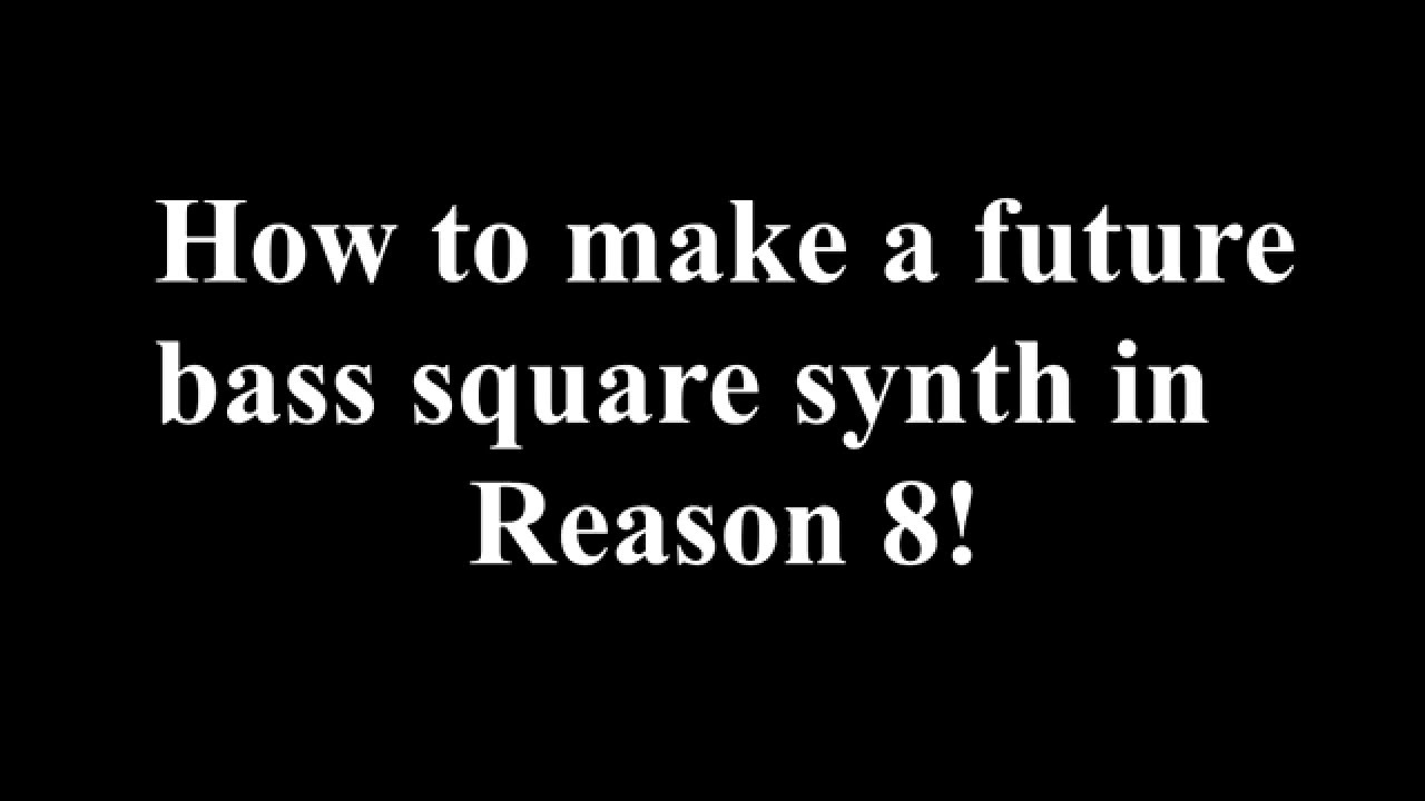 How To Create a Future Bass Square Synth In Propellerhead Reason 8! (Works With Older Versions)