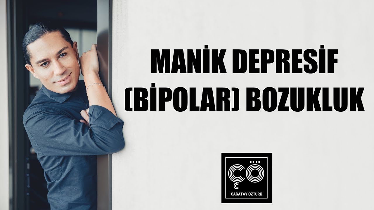 Manik Depresif (Bipolar) Bozukluk - Çağatay Öztürk