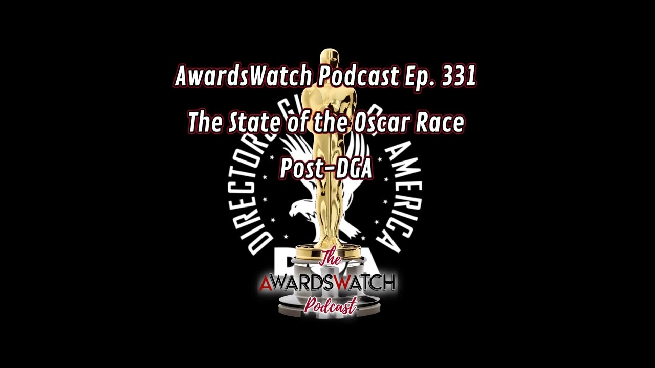 AwardsWatch Podcast Ep. 331 - The State of the Oscar Race Post-DGA