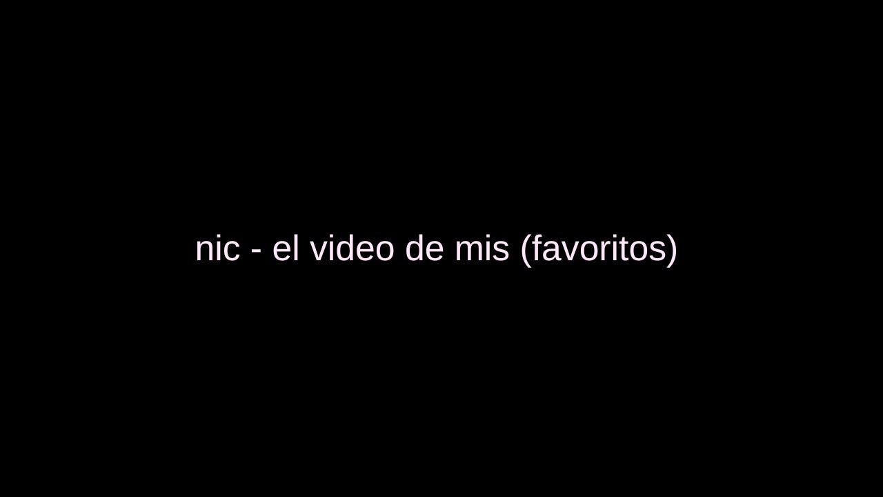 nic - el video de mis (favoritos)