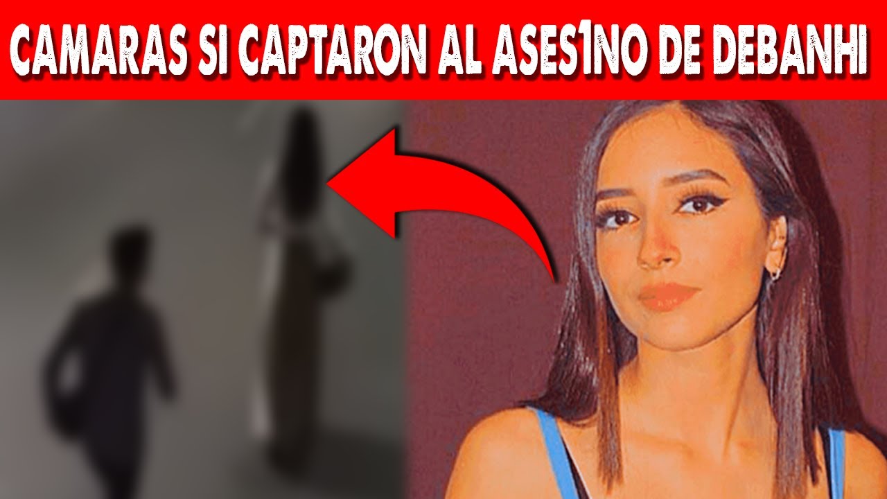 VIERON AL ASES1NO DE DEBANHI A TRAVÉS DE LAS CÁMARAS Y FINALMENTE LO CUENTAN TODO