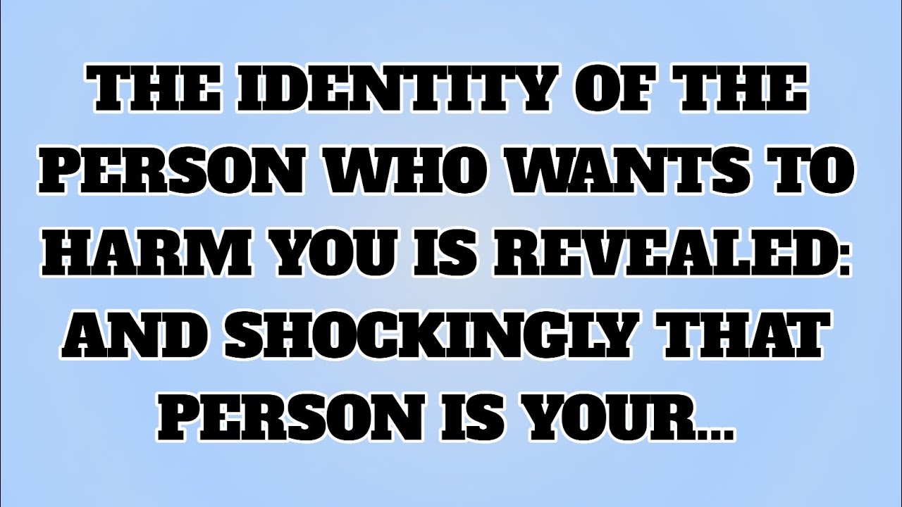 👉THE IDENTITY OF THE PERSON WHO WANTS TO HARM YOU IS REVEALED: AND SHOCKINGLY THAT PERSON IS YOUR...