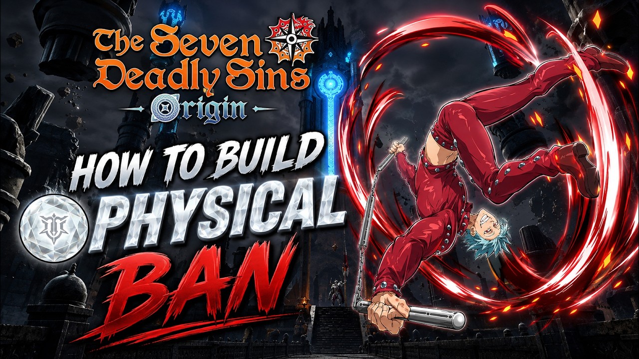 How to Build PHYSICAL BAN! Everything you need to know! (7DS Origin)