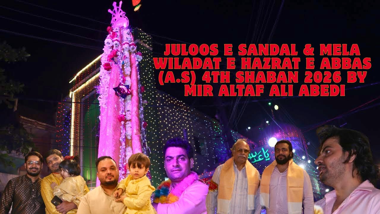 Live🔴 Juloos e Sandal & Mela | Wiladat e Hazrat e Abbas (A.S) 4th Shaban 2026 By Mir Altaf ali Abedi