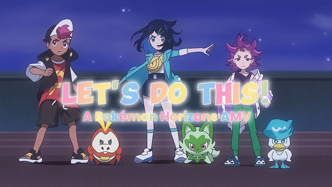 Pok&eacute;mon Horizons [AMV] Let's Do This - Outskrts