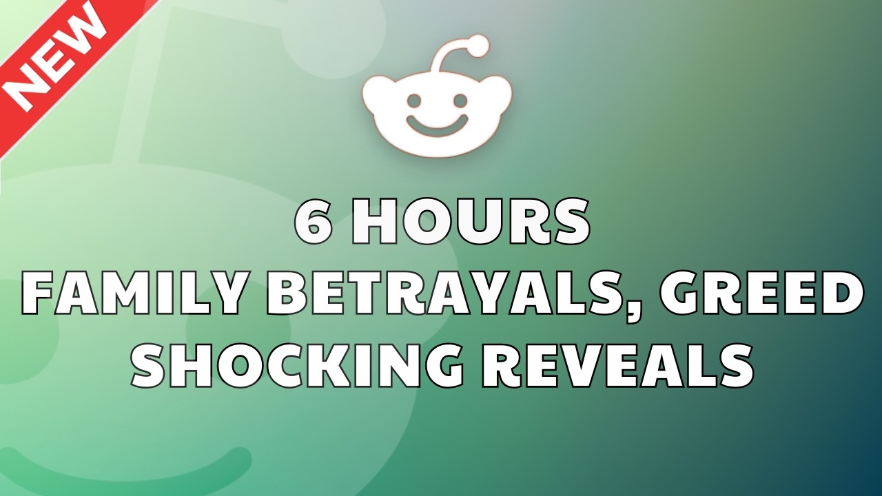 6 HOURS OF REDDIT INHERITANCE DRAMA | FAMILY BETRAYALS, GREED & SHOCKING REVEALS