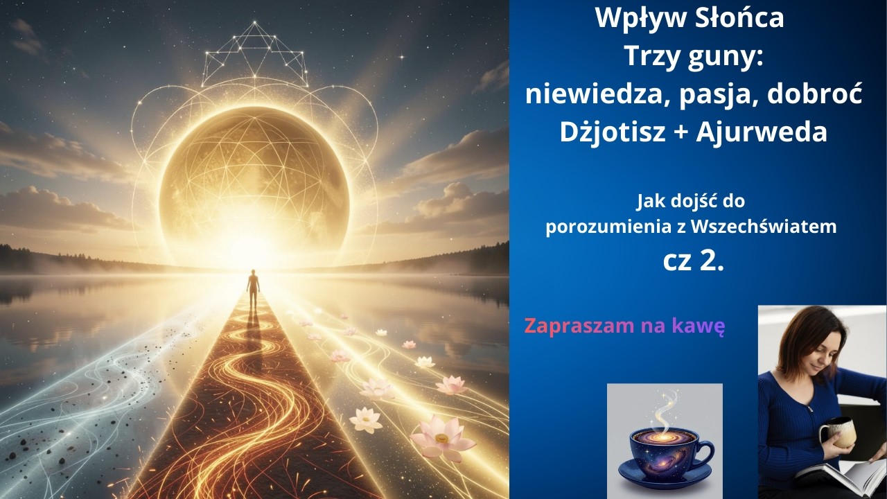 Wpływ Słońca (cz. 2) | Trzy guny: niewiedza, pasja, dobroć | Dżjotisz + Ajurweda