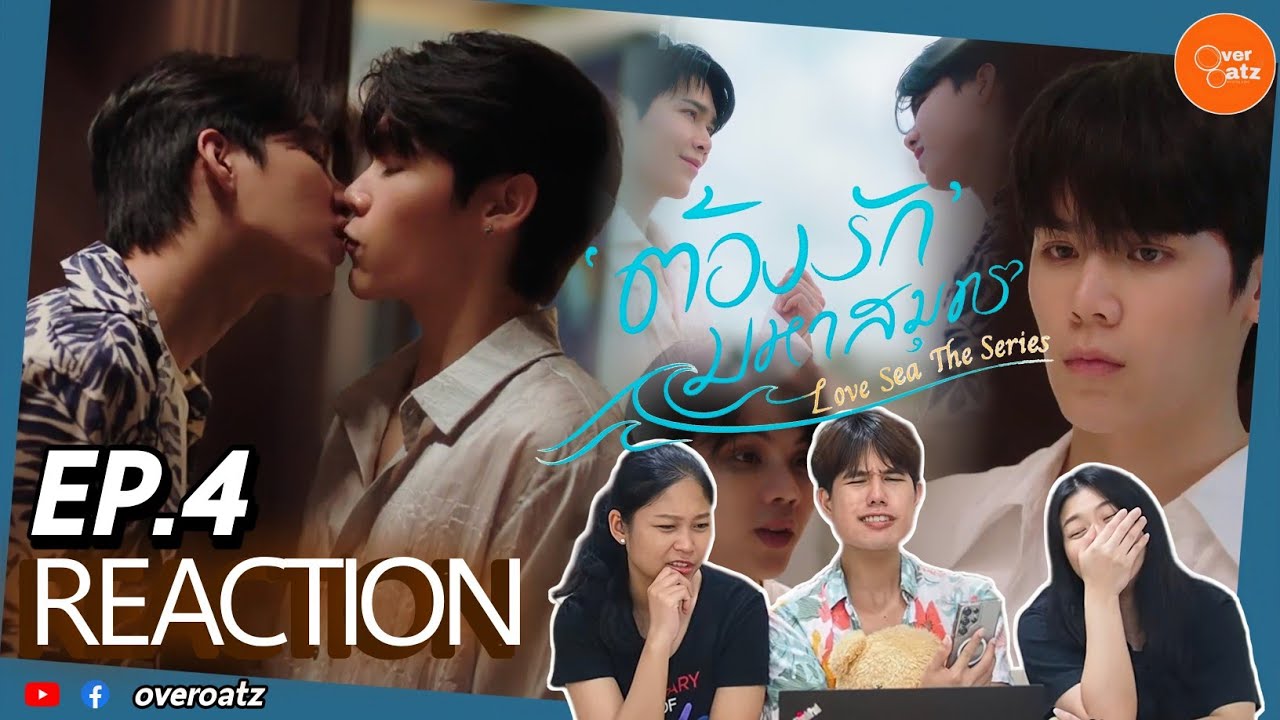 [REACTION] EP 4 ต้องรักมหาสมุทร Love Sea The Series |  อยากให้กลับมาด้วย..ก็ซื้อเลยค่า #overoatz