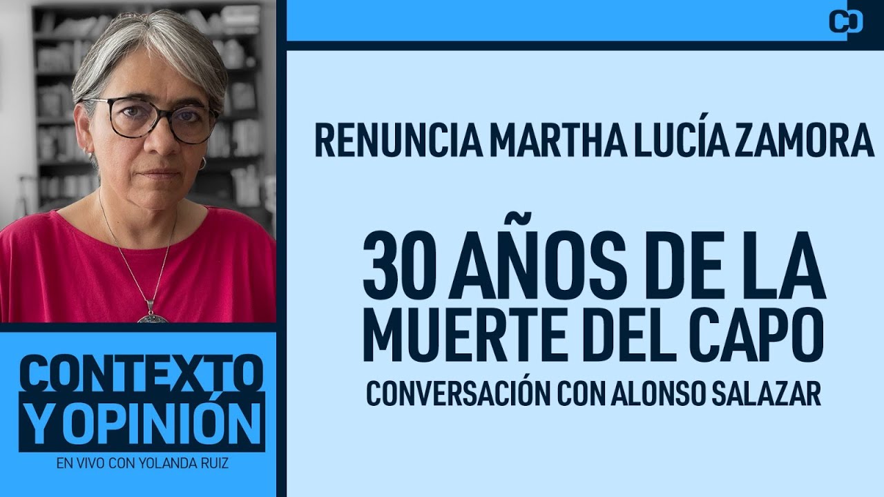 30 años de la muerte del capo: conversación con Alonso Salazar. Renuncia Martha Lucía Zamora.