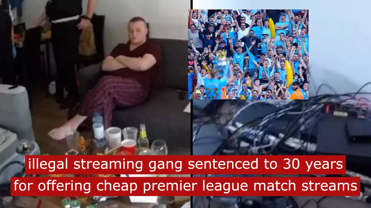 illegal streaming gang sentenced to 30 years for offering cheap premier league match streams 