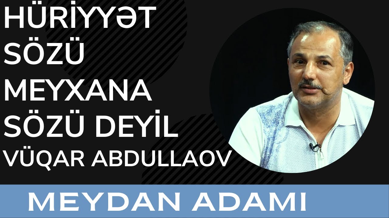 Hüriyyət sözü meyxana sözü deyil - Vüqar Abdullaov/Meydan Adamı