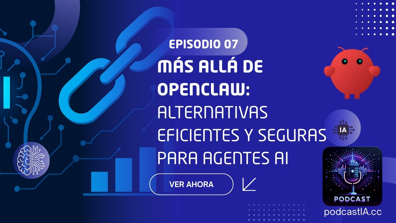 Episodio 07 -Más allá de OpenClaw: Alternativas Eficientes y Seguras para Agentes AI