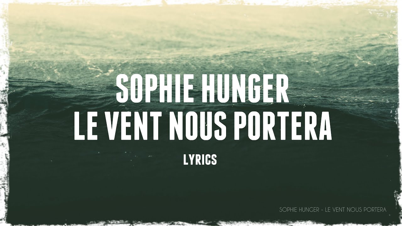 Sophie Hunger -  Le vent nous portera (paroles de chanson/lyrics)