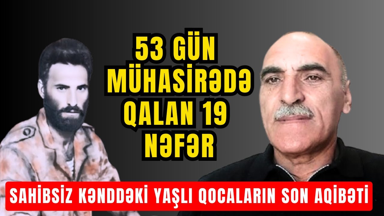 1-ci Qarabağ Savaşının ən qara günləri: 53 gün mühasirədə qalan 19 nəfər | Rəhman Məlikli